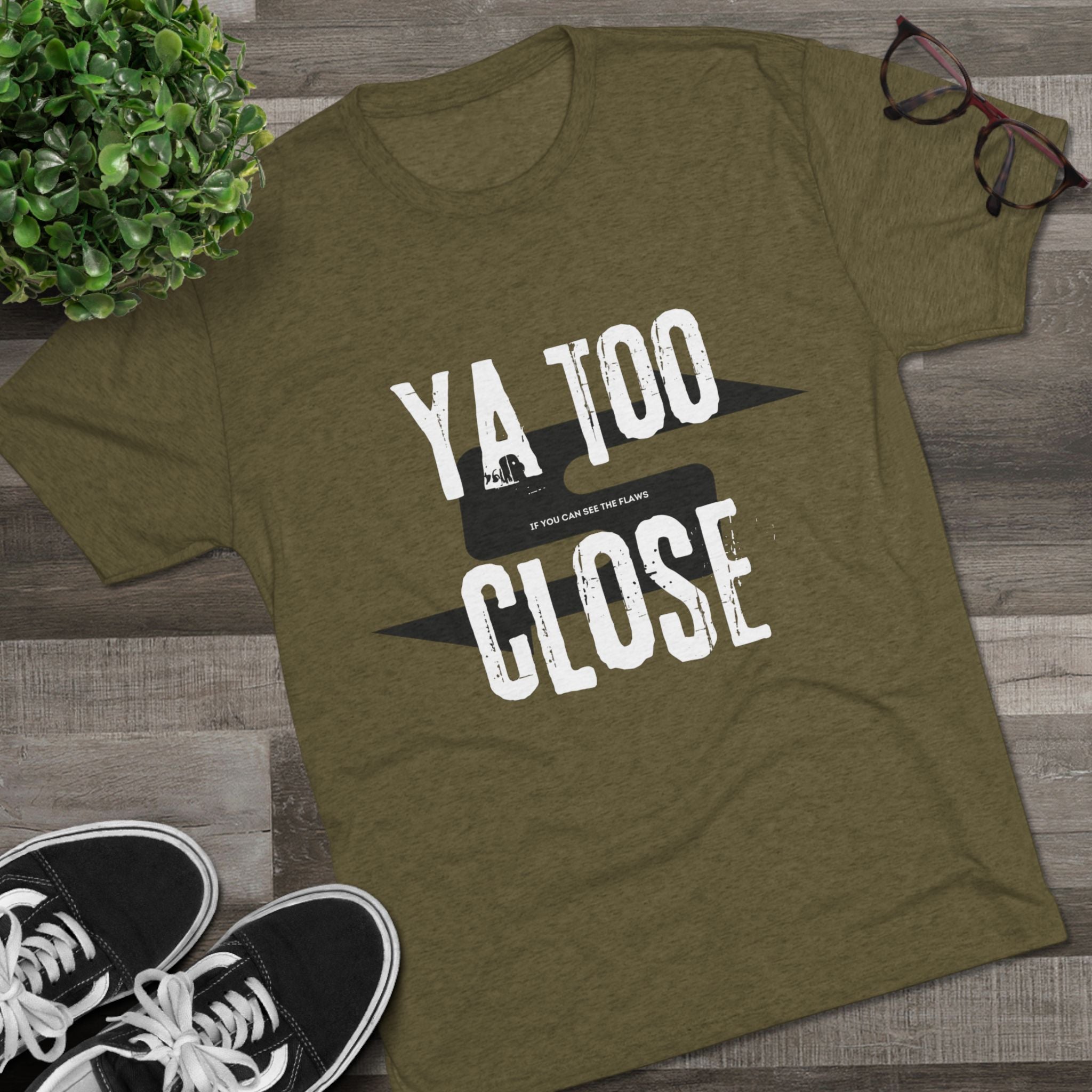 Funny Graphic Tee: "Ya Too Close" Unisex Tri-Blend Crew Tee, Conversation Starter Shirt, Casual Wear, Gift for Friends, Funny T-Shirt