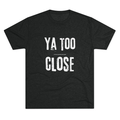 Funny Graphic Tee: Ya Too Close front view
