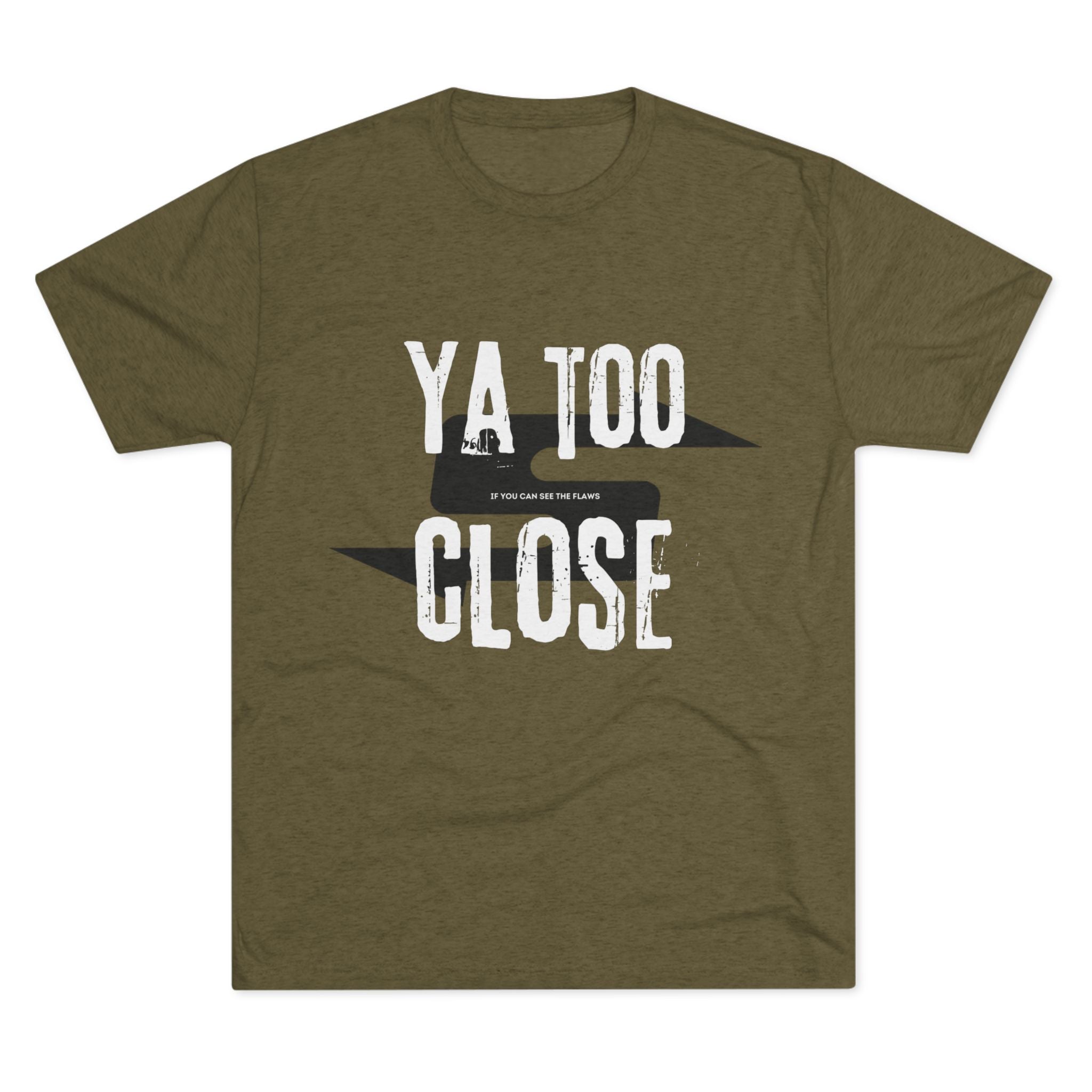 Funny Graphic Tee: "Ya Too Close" Unisex Tri-Blend Crew Tee, Conversation Starter Shirt, Casual Wear, Gift for Friends, Funny T-Shirt