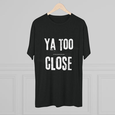 Funny Graphic Tee: Ya Too Close in Tri-Blend Military Green color