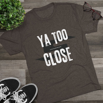 Funny Graphic Tee: Ya Too Close in Tri-Blend Vintage Black color