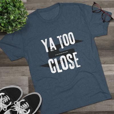 Funny Graphic Tee: Ya Too Close lightweight fabric drape